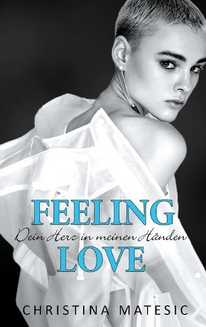 Feeling Love – Dein Herz in meinen Händen von Matesic,  Christina