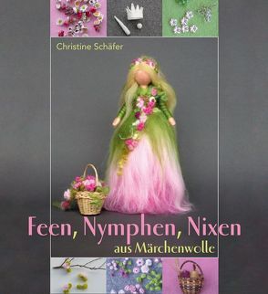 Feen, Nymphen, Nixen aus Märchenwolle von Schaefer,  Christine