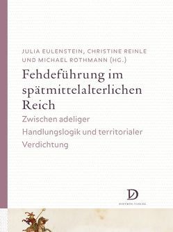 Fehdeführung im spätmittelalterlichen Reich von Eulenstein,  Julia, Reinle,  Christine, Rothmann,  Michael