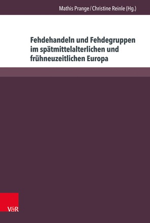 Fehdehandeln und Fehdegruppen im spätmittelalterlichen und frühneuzeitlichen Europa von Juchs,  Jean Philippe, Klein,  Andreas, Prange,  Mathis, Reif,  Sascha, Reinle,  Christine, Starcenko,  Daria, Szweda,  Adam, Tringli,  Istvan