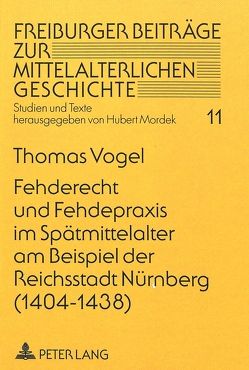 Fehderecht und Fehdepraxis im Spätmittelalter am Beispiel der Reichsstadt Nürnberg (1404-1438) von Vogel,  Thomas