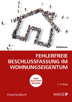 Fehlerfreie Beschlussfassung im Wohnungseigentum von Kothbauer,  Christoph