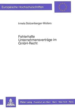 Fehlerhafte Unternehmensverträge im GmbH-Recht von Stolzenberger-Wolters,  Irmela