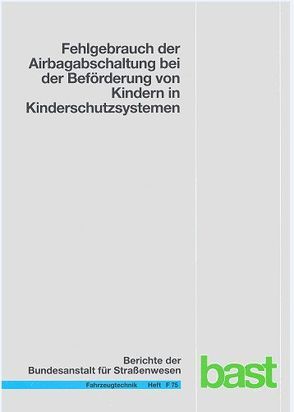 Fehlgebrauch der Airbagschaltung bei der Beförderung von Kindern in Kinderschutzsystemen von Fastenmeier,  Wolfgang, Johannsen,  Heiko, Müller,  Gerd