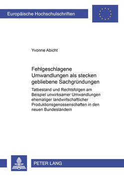 Fehlgeschlagene Umwandlungen als stecken gebliebene Sachgründungen von Abicht,  Yvonne