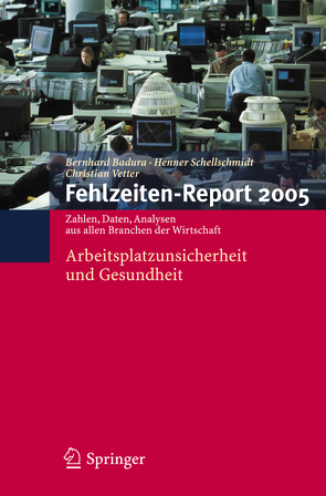 Fehlzeiten-Report 2005 von Badura,  Bernhard, Schellschmidt,  Henner, Vetter,  Christian