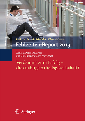 Fehlzeiten-Report 2013 von Badura,  Bernhard, Ducki,  Antje, Klose,  Joachim, Meyer,  Markus, Schröder,  Helmut