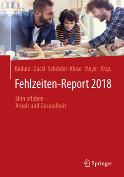 Fehlzeiten-Report 2018 von Badura,  Bernhard, Ducki,  Antje, Klose,  Joachim, Meyer,  Markus, Schröder,  Helmut