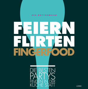 Feiern. Flirten. Fingerfood. von Dotterweich,  Eva