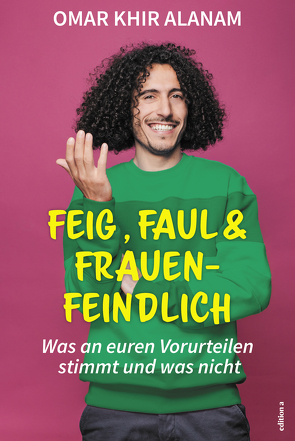 Feig, faul und frauenfeindlich von Khir Alanam,  Omar