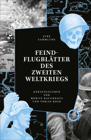Feindflugblätter des Zweiten Weltkriegs von Caemmerer,  Christiane, Rauchhaus,  Moritz, Roth,  Tobias
