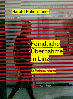 Feindliche Übernahme in Linz von Hohensinner,  Harald