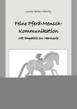 Feine Pferd-Mensch-Kommunikation von Belke-Nikolay,  Louisa