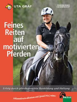 Feines Reiten auf motivierten Pferden von Gräf,  Uta, Heidenhof,  Friederike