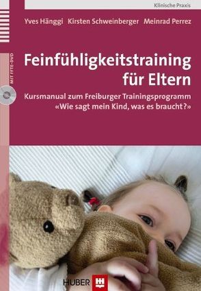 Feinfühligkeitstraining für Eltern von Hänggi,  Yves, Perrez,  Meinrad, Schweinberger,  Kirsten