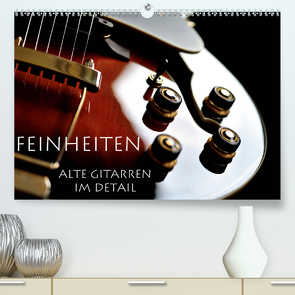 Feinheiten – Alte Gitarren im Detail (Premium, hochwertiger DIN A2 Wandkalender 2021, Kunstdruck in Hochglanz) von Tuchel,  Lars