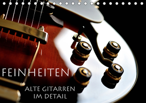 Feinheiten – Alte Gitarren im Detail (Tischkalender 2021 DIN A5 quer) von Tuchel,  Lars