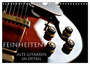 Feinheiten – Alte Gitarren im Detail (Wandkalender 2024 DIN A4 quer), CALVENDO Monatskalender von Tuchel,  Lars