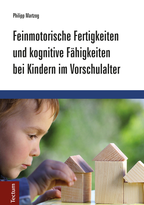 Feinmotorische Fertigkeiten und kognitive Fähigkeiten bei Kindern im Vorschulalter von Martzog,  Philipp