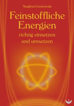 Feinstoffliche Energien richtig einsetzen und umsetzen von Grabowski,  Siegfried