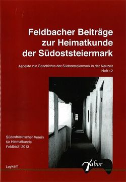 Feldbacher Beiträge zur Heimtkunde der Stüdoststeiermark von Dornik,  Wolfram, Grasmug,  Rudolf, Kölldorfer,  Werner