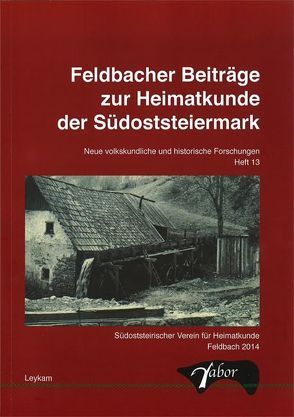 Feldbacher Beiträge zur Heimatkunde der Südoststeiermark – Heft 13 von Südoststeirischer Verein für Heimatkunde