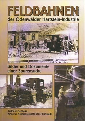 Feldbahnen der Odenwälder Hartstein-Industrie von Matthäus,  Berthold