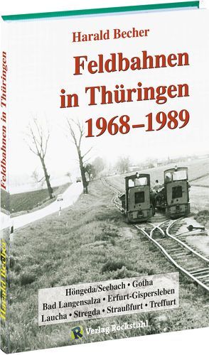 Feldbahnen in Thüringen 1968-1989 von Becher,  Harald