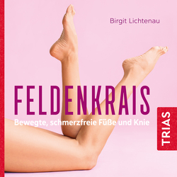 Feldenkrais – bewegte, schmerzfreie Füße und Knie (Hörbuch) von Lichtenau,  Birgit, von Websky,  Bettina
