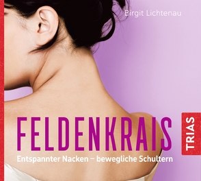 Feldenkrais: Entspannter Nacken – bewegliche Schultern (Hörbuch) von Lichtenau,  Birgit, Salkow,  Irina