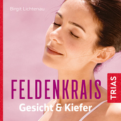 Feldenkrais für Gesicht & Kiefer – Hörbuch von Cramer,  Annette, Lichtenau,  Birgit, von Websky,  Bettina