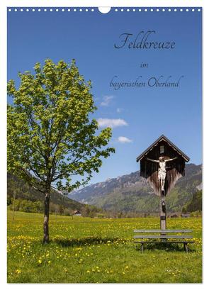 Feldkreuze im bayerischen Oberland (Wandkalender 2024 DIN A3 hoch), CALVENDO Monatskalender von Mueller,  Andreas