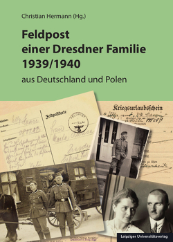 Feldpost einer Dresdner Familie 1939/1940 von Hermann,  Christian