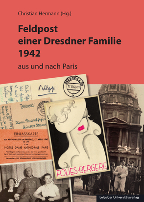 Feldpost einer Dresdner Familie 1942 von Hermann,  Christian