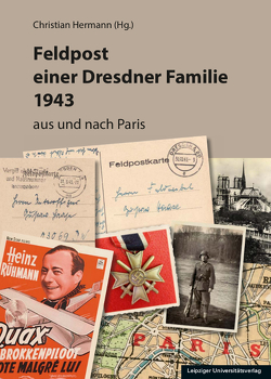 Feldpost einer Dresdner Familie 1943 von Hermann,  Christian