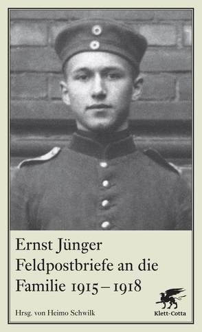 Feldpostbriefe an die Familie 1915-1918 von Jünger,  Ernst, Schwilk,  Heimo