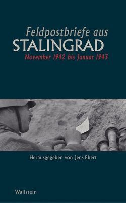Feldpostbriefe aus Stalingrad von Ebert,  Jens