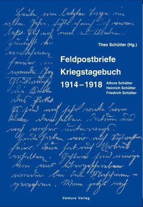 Feldpostbriefe / Kriegstagebuch 1914 – 1918 von Schütter,  Theo