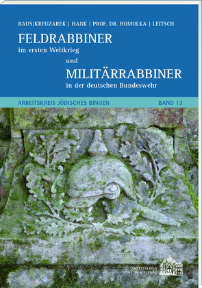 Feldrabbiner im ersten Weltkrieg und Militärrabbiner in der deutschen Bundeswehr von Baus,  Carsten, Hank,  Sabine, Kreuzarek,  Katharina, Leitsch,  Klaus, Prof.Dr. Homolka