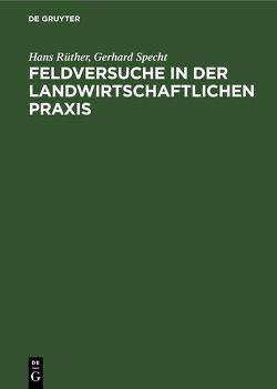 Feldversuche in der Landwirtschaftlichen Praxis von Rüther,  Hans, Specht,  Gerhard