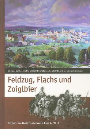 Feldzug, Flachs und Zoiglbier von Baron,  Bernhard M, Fähnrich Harald, Schneider,  Albert, Treml,  Robert