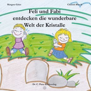 Feli und Fabi entdecken die wunderbare Welt der Kristalle von Busch,  Christel, Gries,  Margret, Voll,  Johanna