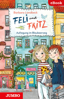 Feli und Fritz. Aufregung im Blaubeerweg. von Landbeck,  Barbara