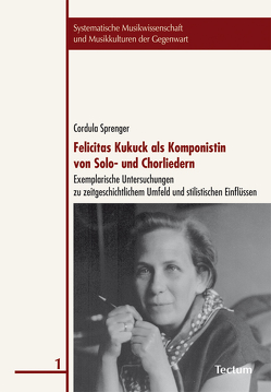 Felicitas Kukuck als Komponistin von Solo- und Chorliedern von Sprenger,  Cordula