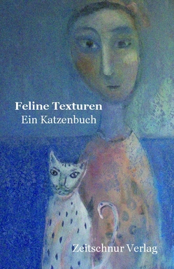 Feline Texturen von Bauer,  Christine, Baum,  Rosa, Bruder,  Karin, Carter,  Candace, Eschenberg,  Katrin, Gnos,  Vérok, Joachim,  Franziska, Jüngling,  Hanna, Kiefer,  Irmentraud, Lazri,  Lizeta, Lombard,  Ilia, Lombard,  Martine, Schulitz,  Hedi, Stern,  Sabine