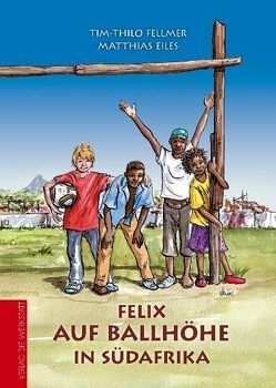 Felix auf Ballhöhe in Südafrika von Eiles,  Matthias, Fellmer,  Tim-Thilo, Heusel,  Uschi