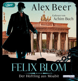 Felix Blom. Der Häftling aus Moabit von Beer,  Alex, Buch,  Achim