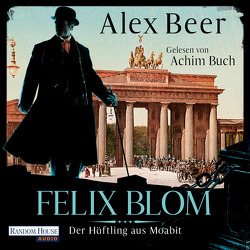 Felix Blom. Der Häftling aus Moabit von Beer,  Alex, Buch,  Achim