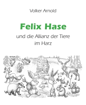 Felix Hase und die Allianz der Tiere im Harz von Arnold,  Volker, Geisler,  Frank