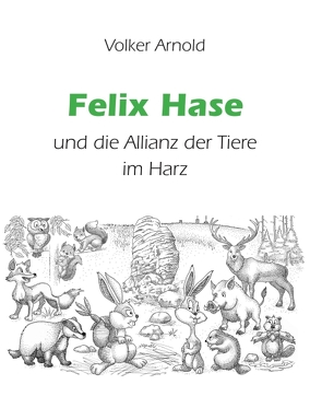Felix Hase und die Allianz der Tiere im Harz von Arnold,  Volker, Geisler,  Frank